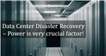 Data Center Disaster Recovery – Power is very crucial factor!