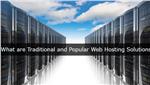 What are Traditional and Popular Web Hosting Solutions?