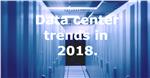 Data center trends in 2018.