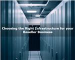 Choosing the Right Infrastructure for your Reseller Business