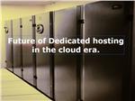 Future of Dedicated hosting in the cloud era.