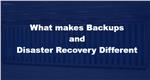 What makes Backups and Disaster Recovery Different