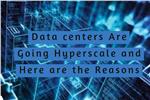 Data centers Are Going Hyperscale and Here are the Reasons