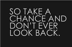 Take a Chance and Don't Ever Look Back