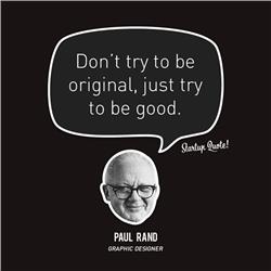 Paul Rand: Don't try to be original, just try to be good.