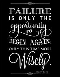 Henry Ford: Failure is the opportunity to begin again, only this time more wisely!